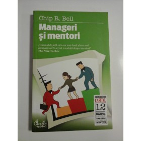  MANAGERI  SI  MENTORI  (Crearea parteneriatelor educationale)  -  Chip  R.  BELL 